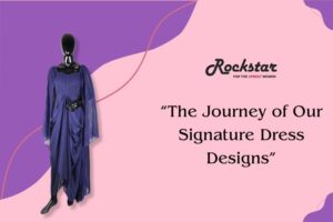 Rockstar designer Studio- The Journey of Our Signature Dress Designs - Coimbatore - blog 4